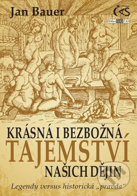 E-kniha: Krásná i bezbožná tajemství našich dějin (Jan Bauer). Čas, 2015 E-kniha: Krásná i bezbožná tajemství našich dějin (Jan Bauer). Čas, 2015