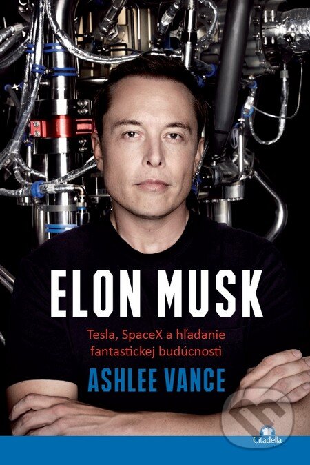 Kniha: Elon Musk (Ashlee Vance). Citadella, 2015 Kniha: Elon Musk (Ashlee Vance). Citadella, 2015