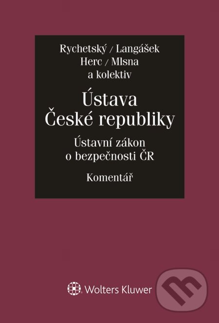 E-kniha: Ústava České republiky. Zákon o bezpečnosti České republiky. Komentář (Pavel Rychetský, Petr Mlsna, Tomáš Herc a Tomáš Langášek). Wolters Kluwer, 2015 E-kniha: Ústava České republiky. Zákon o bezpečnosti České republiky. Komentář (Pavel Rychetský, Petr Mlsna, Tomáš Herc a Tomáš Langášek). Wolters Kluwer, 2015