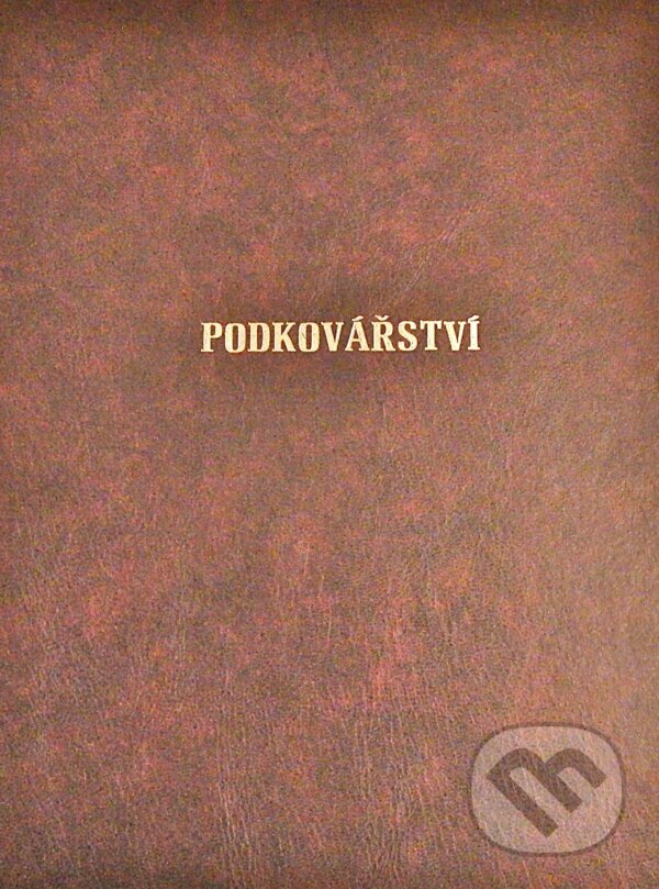 Kniha: Podkovářství (Jindřich Vinčálek a kolektív). Podkovářská škola s.r.o., 2015 Kniha: Podkovářství (Jindřich Vinčálek a kolektív). Podkovářská škola s.r.o., 2015