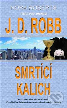 Kniha: Smrtící kalich (J.D. Robb). Metafora, 2015 Kniha: Smrtící kalich (J.D. Robb). Metafora, 2015