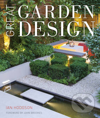 Kniha: Great Garden Design (Ian Hodgson). Aurum Press, 2015 Kniha: Great Garden Design (Ian Hodgson). Aurum Press, 2015