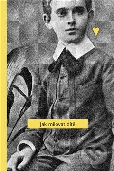Kniha: Jak milovat dítě (Janusz Korczak). MAKEdetail, 2012 Kniha: Jak milovat dítě (Janusz Korczak). MAKEdetail, 2012