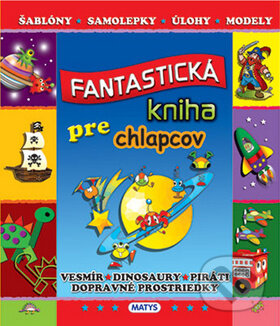 Kniha: Fantastická kniha pre chlapcov (Matys). Matys, 2015 Kniha: Fantastická kniha pre chlapcov (Matys). Matys, 2015