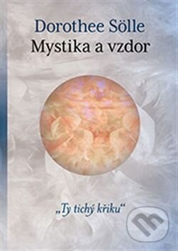 Kniha: Mystika a vzdor (Dorothee Sölle). One Woman Press, 2015 Kniha: Mystika a vzdor (Dorothee Sölle). One Woman Press, 2015