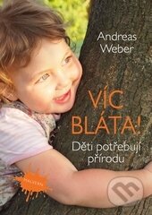 Kniha: Víc bláta! (Andreas Weber). Malvern, 2015 Kniha: Víc bláta! (Andreas Weber). Malvern, 2015