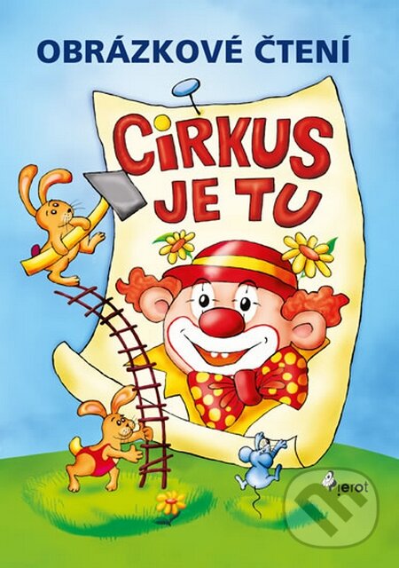 Kniha: Obrázkové čtení - Cirkus je tu (Petr Šulc). Pierot, 2015 Kniha: Obrázkové čtení - Cirkus je tu (Petr Šulc). Pierot, 2015