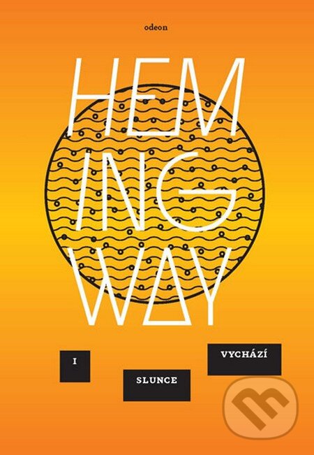 Kniha: I slunce vychází (Ernest Hemingway). Odeon CZ, 2015 Kniha: I slunce vychází (Ernest Hemingway). Odeon CZ, 2015