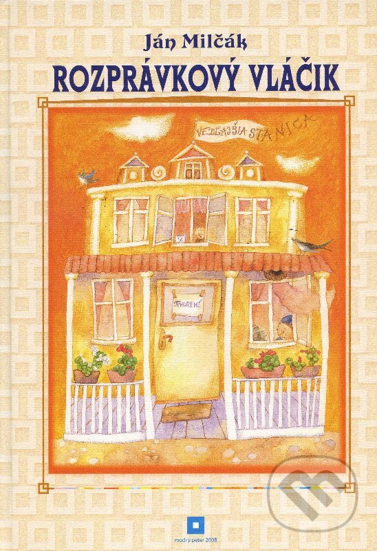 Kniha: Rozprávkový vláčik (Ján Milčák). Modrý Peter, 2008 Kniha: Rozprávkový vláčik (Ján Milčák). Modrý Peter, 2008