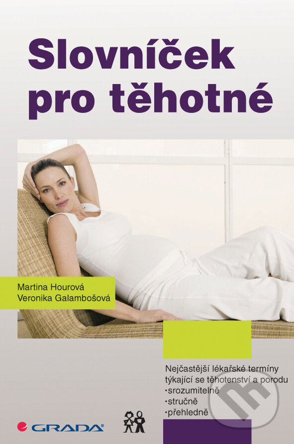 E-kniha: Slovníček pro těhotné (Martina Hourová a Veronika Galambošová). Grada, 2015 E-kniha: Slovníček pro těhotné (Martina Hourová a Veronika Galambošová). Grada, 2015
