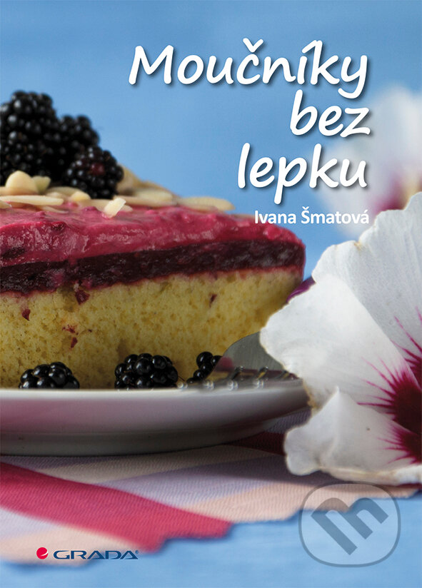 E-kniha: Moučníky bez lepku (Ivana Šmatová). Grada, 2015 E-kniha: Moučníky bez lepku (Ivana Šmatová). Grada, 2015