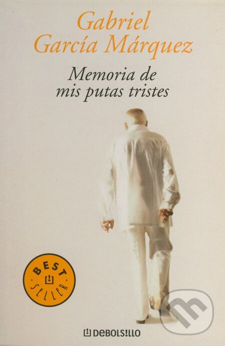Kniha: Memoria de mis putas tristes (Gabriel García Márquez). DeBols!llo, 2006 Kniha: Memoria de mis putas tristes (Gabriel García Márquez). DeBols!llo, 2006