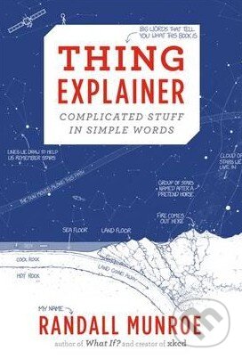 Kniha: Thing Explainer (Randall Munroe). John Murray, 2015 Kniha: Thing Explainer (Randall Munroe). John Murray, 2015