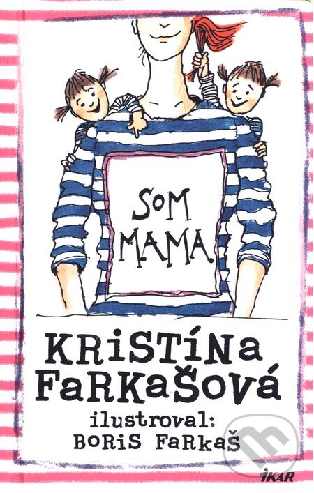 Kniha: Som mama (Kristína Farkašová). Ikar, 2015 Kniha: Som mama (Kristína Farkašová). Ikar, 2015