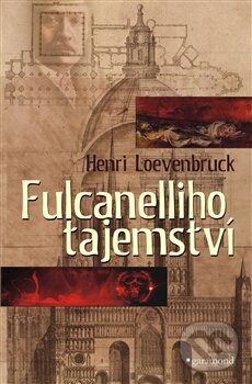 Kniha: Fulcanelliho tajemství (Henri Loevenbruck). Garamond, 2015 Kniha: Fulcanelliho tajemství (Henri Loevenbruck). Garamond, 2015