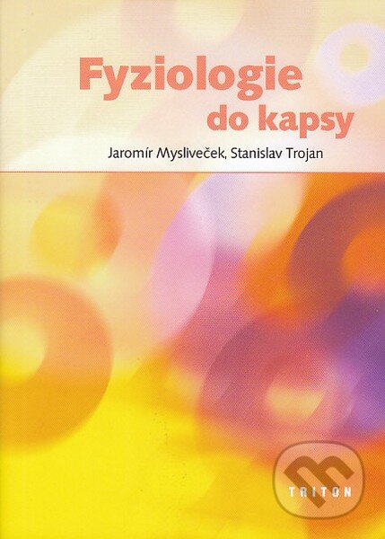 Kniha: Fyziologie do kapsy (Jaromír Mysliveček). Triton, 2015 Kniha: Fyziologie do kapsy (Jaromír Mysliveček). Triton, 2015