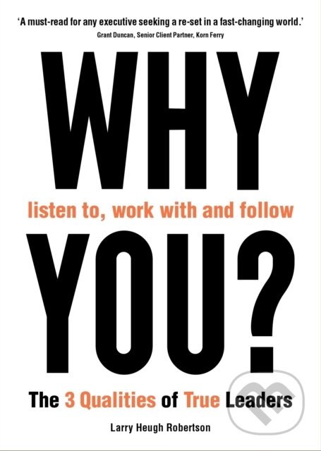 Kniha: Why listen to, work with and follow you? (Larry Heugh Robertson). Profile Books, 2023 Kniha: Why listen to, work with and follow you? (Larry Heugh Robertson). Profile Books, 2023