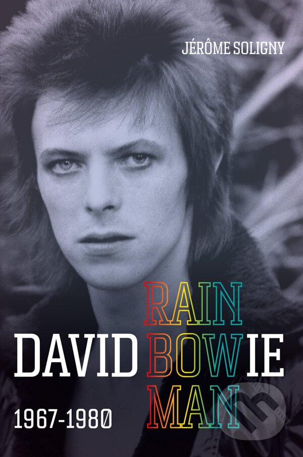 Kniha: David Bowie Rainbowman (Jerome Soligny). Octopus Publishing Group, 2023 Kniha: David Bowie Rainbowman (Jerome Soligny). Octopus Publishing Group, 2023
