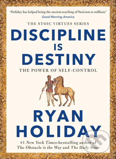 Kniha: Discipline Is Destiny (Ryan Holiday). Profile Books, 2023 Kniha: Discipline Is Destiny (Ryan Holiday). Profile Books, 2023