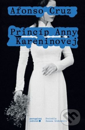 Kniha: Princíp Anny Kareninovej (Afonso Cruz). Portugalský inštitút, 2023 Kniha: Princíp Anny Kareninovej (Afonso Cruz). Portugalský inštitút, 2023