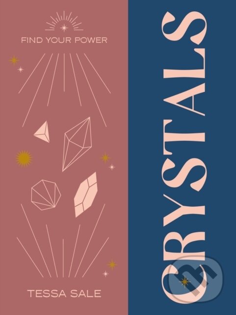 Kniha: Find Your Power: Crystals (Tessa Sale). Godsfield Press, 2023 Kniha: Find Your Power: Crystals (Tessa Sale). Godsfield Press, 2023