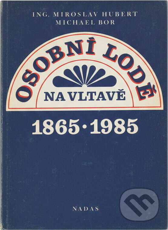 Kniha: Osobní lodě na Vltavě 1865-1985 (Michael Bor a Miroslav Hubert). , 1985 Kniha: Osobní lodě na Vltavě 1865-1985 (Michael Bor a Miroslav Hubert). , 1985