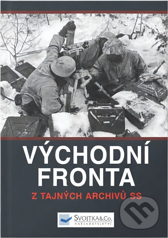 Kniha: Východní fronta : tajné archivy SS (Ian Baxter). , 2015 Kniha: Východní fronta : tajné archivy SS (Ian Baxter). , 2015