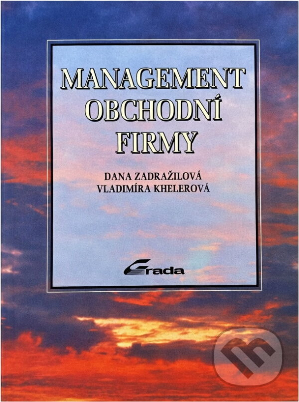 Kniha: Management obchodní firmy (Dana Zadražilová a Vladimíra Khelerová). , 1994 Kniha: Management obchodní firmy (Dana Zadražilová a Vladimíra Khelerová). , 1994