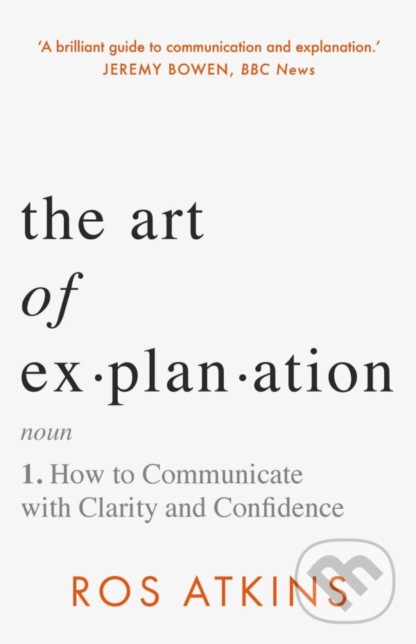 Kniha: The Art of Explanation (Ros Atkins). Headline Publishing Group, 2023 Kniha: The Art of Explanation (Ros Atkins). Headline Publishing Group, 2023