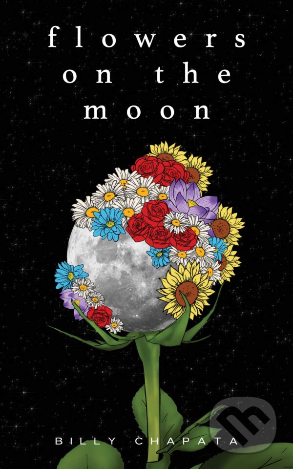 Kniha: Flowers on the Moon (Billy Chapata). Andrews McMeel, 2020 Kniha: Flowers on the Moon (Billy Chapata). Andrews McMeel, 2020