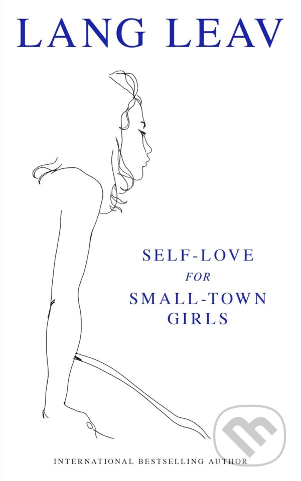 Kniha: Self-Love for Small Town Girls (Lang Leav). Simon & Schuster, 2023 Kniha: Self-Love for Small Town Girls (Lang Leav). Simon & Schuster, 2023