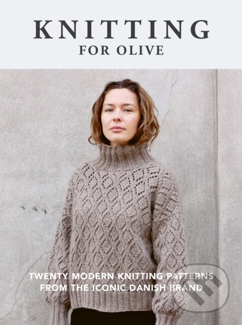 Kniha: Knitting for Olive (Ilex). Ilex, 2023 Kniha: Knitting for Olive (Ilex). Ilex, 2023