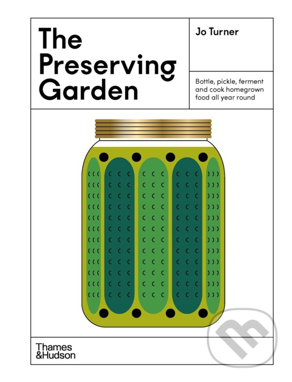 Kniha: The Preserving Garden (Jo Turner). Thames & Hudson, 2023 Kniha: The Preserving Garden (Jo Turner). Thames & Hudson, 2023