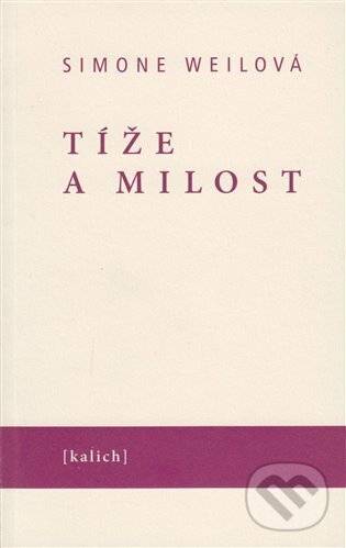 Kniha: Tíže a milost (Simone Weil). Kalich, 2023 Kniha: Tíže a milost (Simone Weil). Kalich, 2023