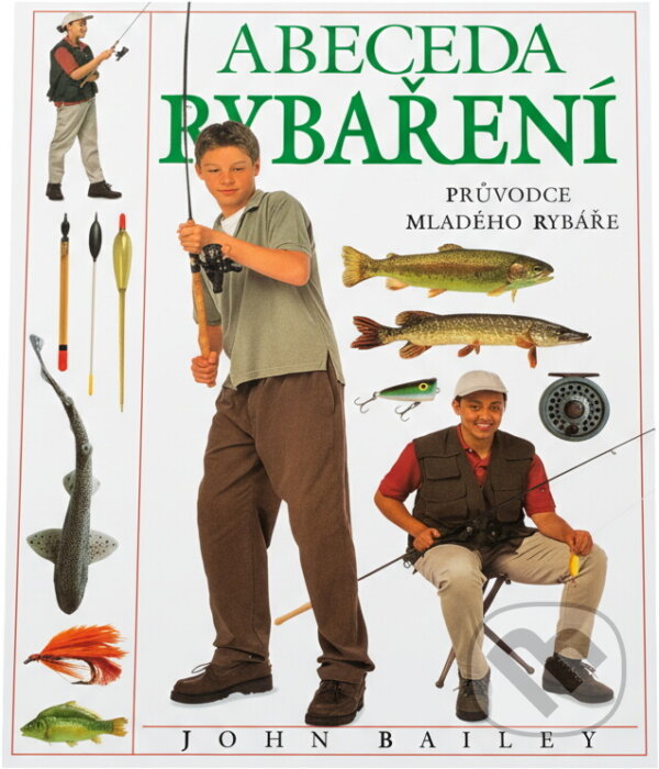 Kniha: Abeceda rybaření (John Bailey). , 2000 Kniha: Abeceda rybaření (John Bailey). , 2000