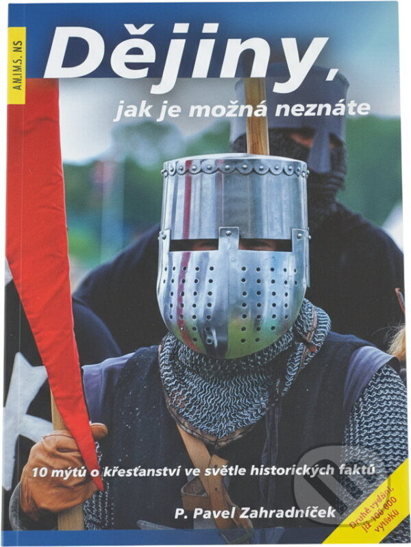 Kniha: Dějiny, jak je možná neznáte : 10 mýtů o křesťanství ve světle historických faktů (Pavel Zahradníček). , 2019 Kniha: Dějiny, jak je možná neznáte : 10 mýtů o křesťanství ve světle historických faktů (Pavel Zahradníček). , 2019