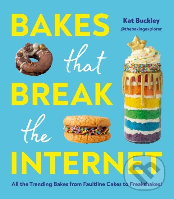 Kniha: Bakes That Break The Internet (Kat Buckley). Pop Press, 2023 Kniha: Bakes That Break The Internet (Kat Buckley). Pop Press, 2023