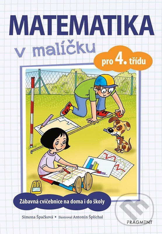 Kniha: Matematika v malíčku pro 4. třídu (Simona Špačková). Nakladatelství Fragment, 2023 Kniha: Matematika v malíčku pro 4. třídu (Simona Špačková). Nakladatelství Fragment, 2023