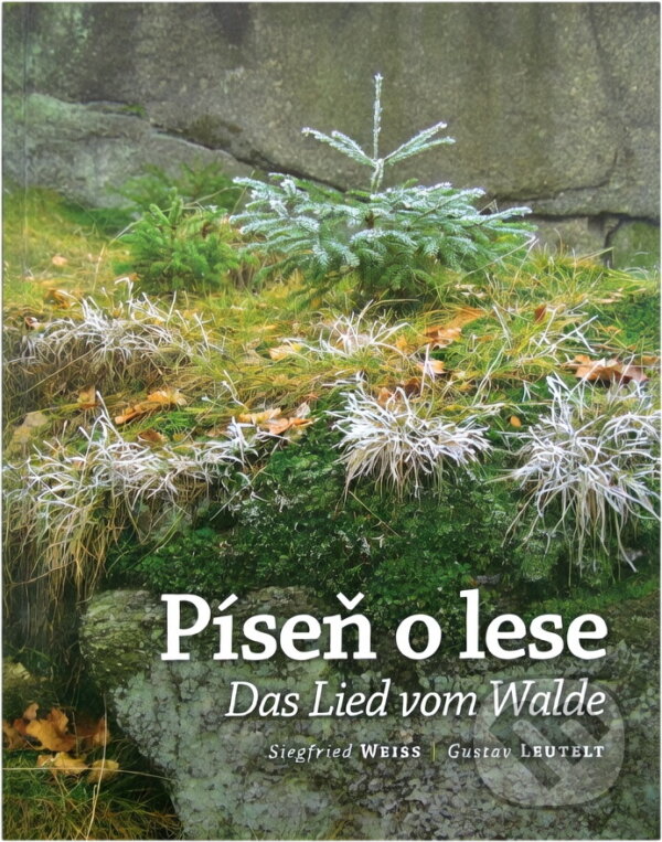 Kniha: Píseň o lese = Das Lied vom Walde (Siegfried Weiss). , 2010 Kniha: Píseň o lese = Das Lied vom Walde (Siegfried Weiss). , 2010