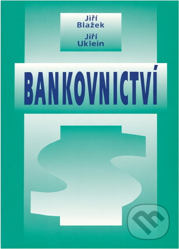 Kniha: Bankovnictví (Jiří Blažek a Jiří Uklein). , 1997 Kniha: Bankovnictví (Jiří Blažek a Jiří Uklein). , 1997