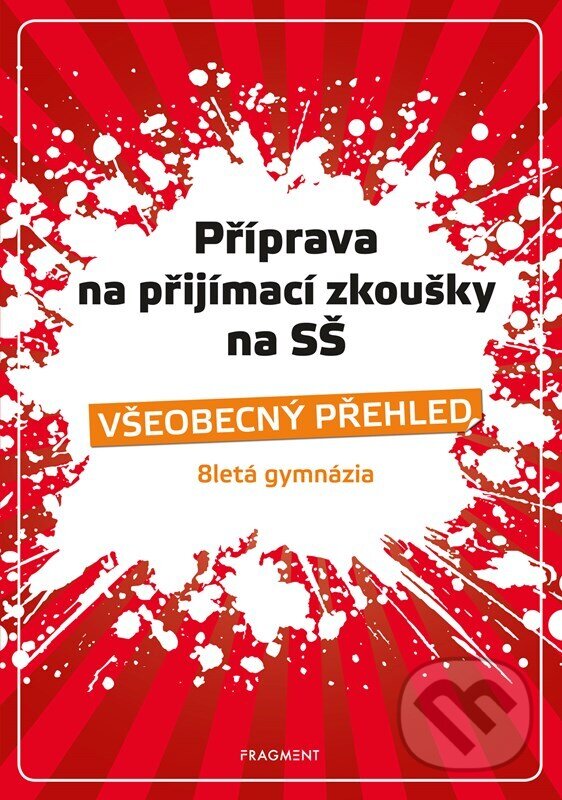 Kniha: Příprava na přijímací zkoušky SŠ - Všeobecný přehled (Jana Eislerová). Nakladatelství Fragment, 2023 Kniha: Příprava na přijímací zkoušky SŠ - Všeobecný přehled (Jana Eislerová). Nakladatelství Fragment, 2023