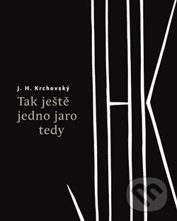 Kniha: Tak ještě jedno jaro tedy (J.H. Krchovský). Revolver Revue, 2015 Kniha: Tak ještě jedno jaro tedy (J.H. Krchovský). Revolver Revue, 2015
