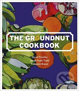 Kniha: The Groundnut Cookbook (Duval Timothy, Folayemi Brown a Jacob Fodio Todd). Michael Joseph, 2015 Kniha: The Groundnut Cookbook (Duval Timothy, Folayemi Brown a Jacob Fodio Todd). Michael Joseph, 2015