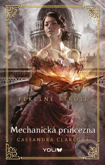 Kniha: Pekelné stroje 3: Mechanická princezna (Cassandra Clare). YOLi CZ, 2016 Kniha: Pekelné stroje 3: Mechanická princezna (Cassandra Clare). YOLi CZ, 2016