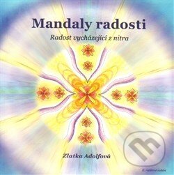 Kniha: Mandaly radosti (Zlatka Adolfová). Adolfová Zlatuše, 2015 Kniha: Mandaly radosti (Zlatka Adolfová). Adolfová Zlatuše, 2015