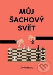 Kniha: Můj šachový svět (David Navara). Pražská šachová společnost, 2015 Kniha: Můj šachový svět (David Navara). Pražská šachová společnost, 2015