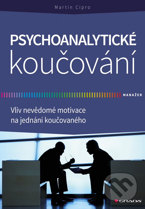 E-kniha: Psychoanalytické koučování (Martin Cipro). Grada, 2015 E-kniha: Psychoanalytické koučování (Martin Cipro). Grada, 2015
