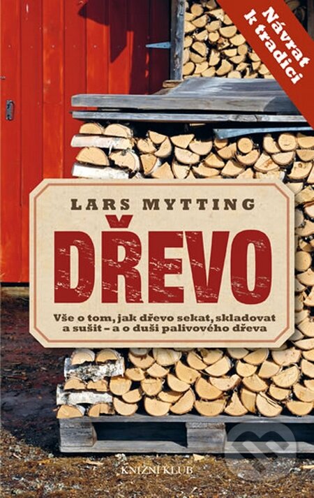 Kniha: Dřevo (Lars Mytting). Knižní klub, 2015 Kniha: Dřevo (Lars Mytting). Knižní klub, 2015