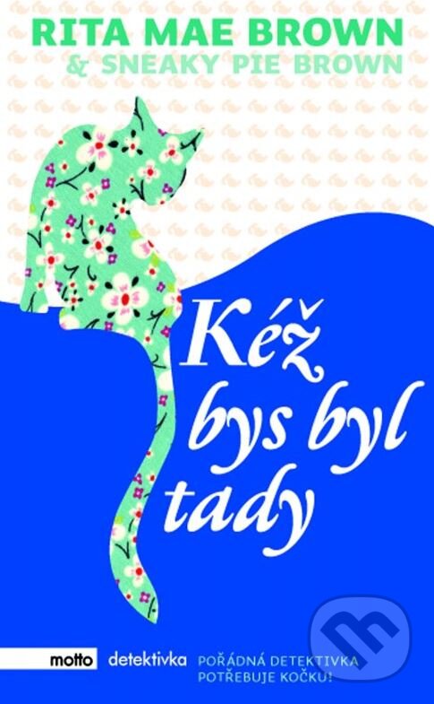 Kniha: Kéž bys byl tady (Rita Mae Brown). Motto, 2015 Kniha: Kéž bys byl tady (Rita Mae Brown). Motto, 2015