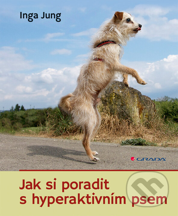 Kniha: Jak si poradit s hyperaktivním psem (Inga Jung). Grada, 2015 Kniha: Jak si poradit s hyperaktivním psem (Inga Jung). Grada, 2015